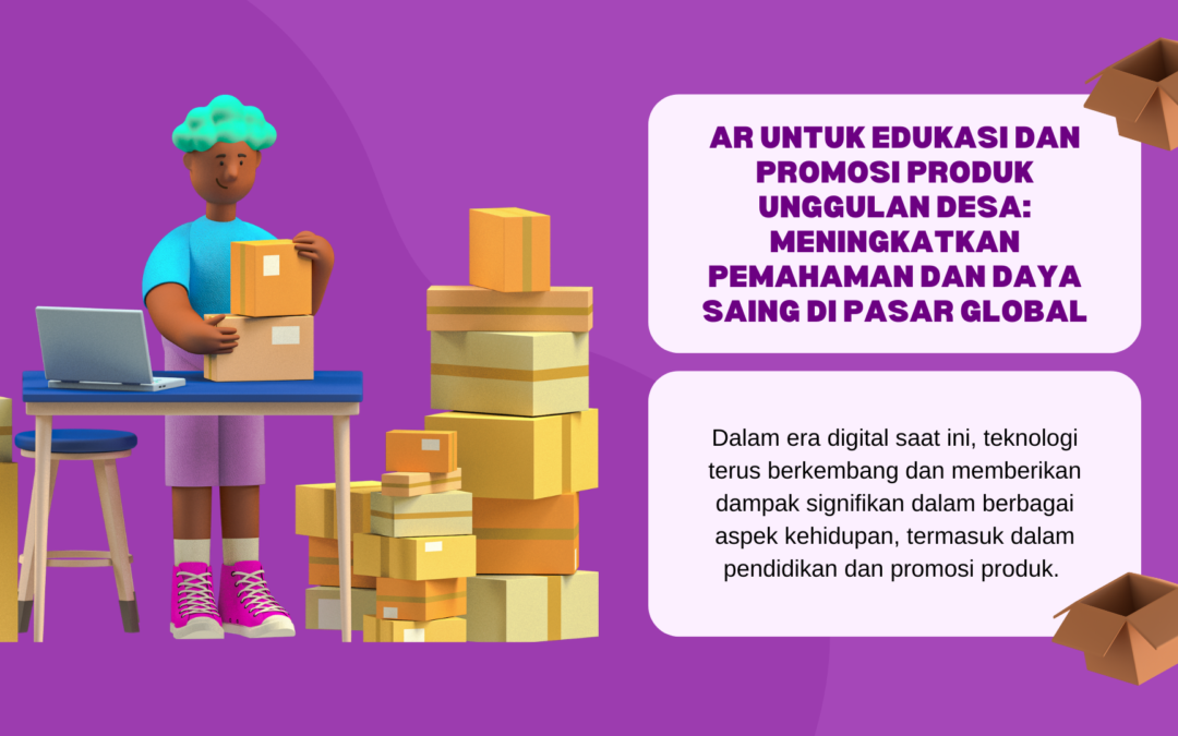 AR untuk Edukasi dan Promosi Produk Unggulan Desa: Meningkatkan Pemahaman dan Daya Saing di Pasar Global