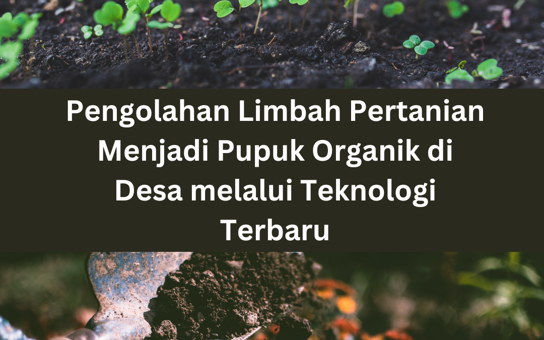 Pengolahan Limbah Pertanian Menjadi Pupuk Organik Di Desa Melalui ...