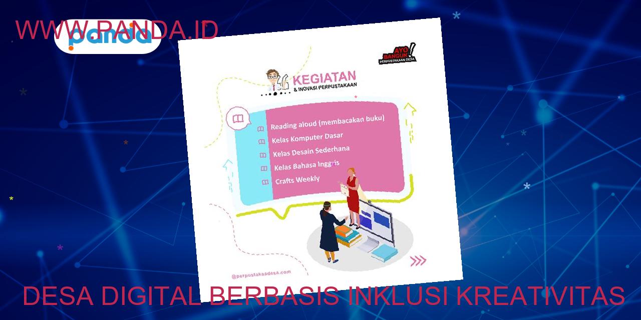 Desa Digital: Kreativitas Dan Inklusi Dalam Satu Wadah - Panda